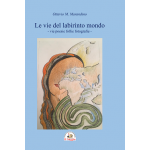 Le vie del labirinto mondo. vie poesie follie fotografie